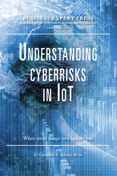 portada Understanding Cyberrisks in IoT: When Smart Things Turn Against You (en Inglés)