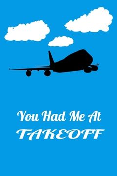 portada You Had Me At Takeoff: Handy 6 x 9 size to take with you. (en Inglés)