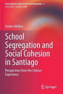 portada School Segregation and Social Cohesion in Santiago: Perspectives from the Chilean Experience