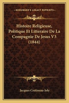 portada Histoire Religieuse, Politique Et Litteraire De La Compagnie De Jesus V3 (1844) (en Francés)