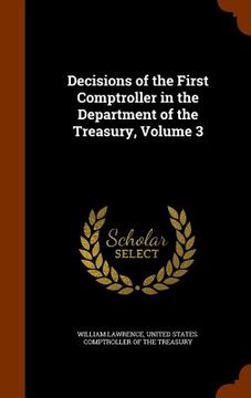 portada Decisions of the First Comptroller in the Department of the Treasury, Volume 3 (en Inglés)