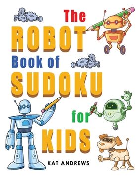portada The Robot Book of SUDOKU for Kids: 180 Easy Puzzles (en Inglés)