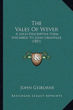 portada the vales of wever: a loco-descriptive poem inscribed to john granville (1851) (en Inglés)