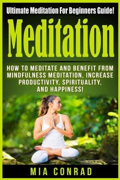 portada Meditation: Ultimate Meditation For Beginners Guide: How To Meditate And Benefit From Mindfulness Meditation, Increase Productivit (en Inglés)