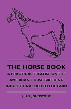 portada the horse book - a practical treatise on the american horse breeding industry a allied to the farm (en Inglés)