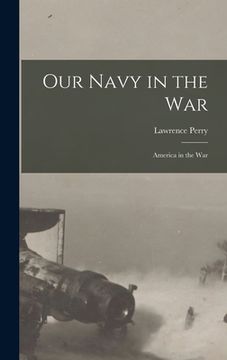 portada Our Navy in the War: America in the War (en Inglés)