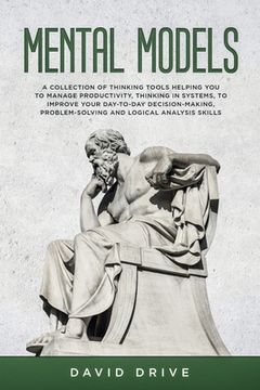 portada Mental Models: A Collection of Thinking Tools Helping You To Manage Productivity, Thinking in Systems, to Improve Your Day-To-Day Dec (en Inglés)