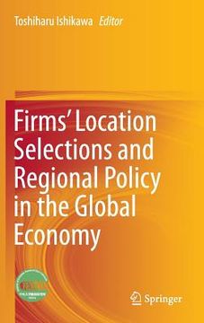 portada Firms' Location Selections and Regional Policy in the Global Economy (in English)