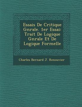 portada Essais de Critique G N Rale. 1er Essai: Trait de Logique G N Rale Et de Logique Formelle (in French)