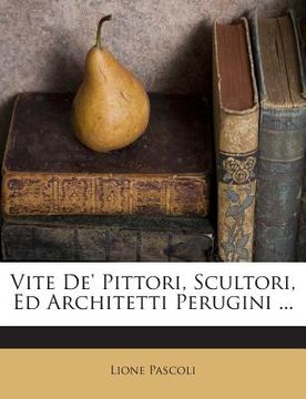 portada Vite de' Pittori, Scultori, Ed Architetti Perugini ... (en Italiano)