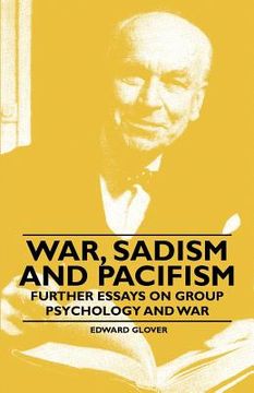 portada war, sadism and pacifism - further essays on group psychology and war (en Inglés)