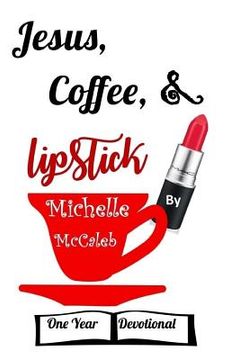 portada Jesus, Coffee, & Lipstick: One Year Devotional (en Inglés)