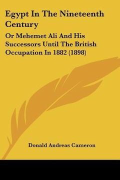 portada egypt in the nineteenth century: or mehemet ali and his successors until the british occupation in 1882 (1898) (en Inglés)