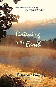 portada listening to the earth: meditations on experiencing and belonging to nature