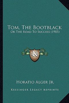 portada tom, the bootblack: or the road to success (1905) or the road to success (1905) (en Inglés)