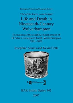 portada life and death in nineteenth-century wolverhampton: excavation of the overflow burial ground of st peter's collegiate church, wolverhampton 2001-2002 (en Inglés)