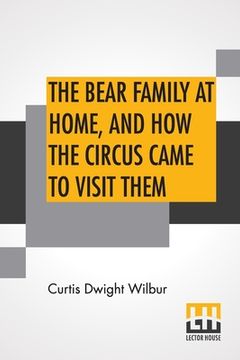 portada The Bear Family At Home, And How The Circus Came To Visit Them (en Inglés)