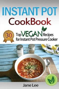 portada Instant Pot Cookbook: 30 Top Vegan Recipes for Instant Pot Pressure Cooker (Instant Pot Cookbook Paleo, Instant Pot Weight Loss Recipes, Instant Pot Chicken Recipes, Slow Cooker Recipes) (Volume 5)