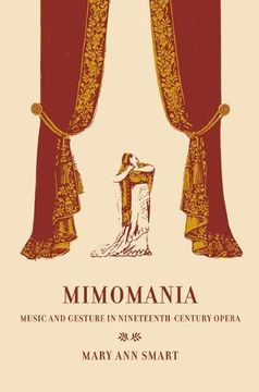 portada Mimomania: Music and Gesture in Nineteenth-Century Opera (California Studies in 19Th-Century Music) (en Inglés)