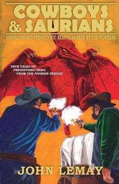 portada Cowboys & Saurians: Dinosaurs and Prehistoric Beasts As Seen By The Pioneers (en Inglés)