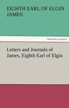 portada letters and journals of james, eighth earl of elgin (en Inglés)
