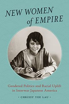 portada New Women of Empire: Gendered Politics and Racial Uplift in Interwar Japanese America (in English)