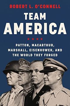 portada Team America: Patton, Macarthur, Marshall, Eisenhower, and the World They Forged (en Inglés)