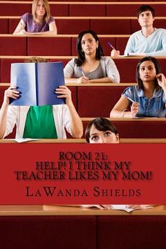 portada Room 21: Help! I Think My Teacher Likes My Mom (en Inglés)