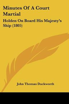 portada minutes of a court martial: holden on board his majesty's ship (1805) (en Inglés)