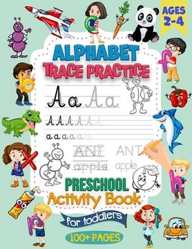 portada Alphabet Trace Practice Preschool Activity Book For Toddlers Ages 2-4: Preschool Handwriting Practice Activity Book for Pre K and Kids Ages 2, 3 and 4 