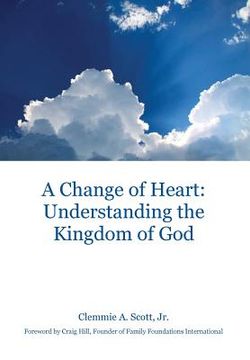 portada A Change of Heart: Understanding the Kingdom of God (en Inglés)