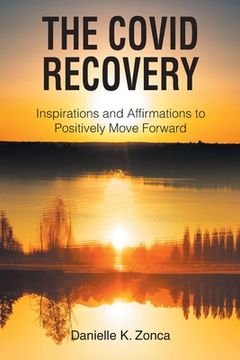 portada The Covid Recovery: Inspirations and Affirmations to Positively Move Forward (en Inglés)
