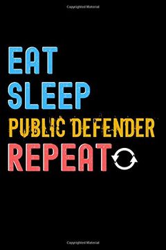 portada Eat, Sleep, Public Defender, Repeat Not - Public Defender Funny Gift: Lined Not 