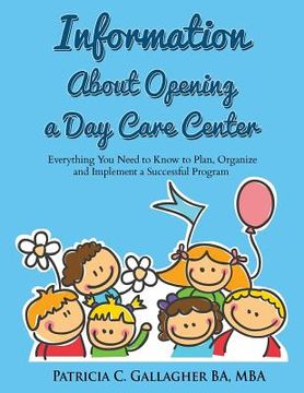 portada Information About Opening a Day Care Center: Everything You Need to Know to Plan, Organize and Implement a Successful Program (in English)