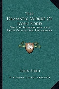 portada the dramatic works of john ford: with an introduction and notes critical and explanatory (en Inglés)