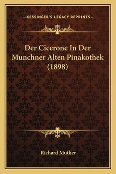 portada Der Cicerone In Der Munchner Alten Pinakothek (1898) (in German)