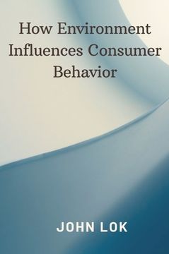 portada How Environment Influences Consumer Behavior (en Inglés)