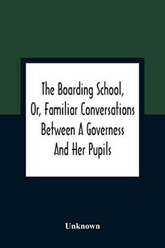 portada The Boarding School, or, Familiar Conversations Between a Governess and her Pupils: Written for the Amusement and Instruction of Young Ladies (in English)