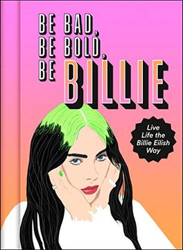 portada Be Bad, be Bold, be Billie: Live Life the Billie Eilish way (in English)