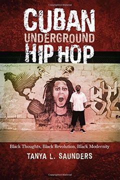 portada Cuban Underground Hip Hop: Black Thoughts, Black Revolution, Black Modernity (Latin American and Caribbean Arts and Culture Publication Initiative, Mellon Foundation)