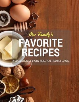 portada Our Family's Favorite Recipes: A Collection of Every Meal Your Family Loves