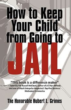 portada how to keep your child from going to jail: restoring parental authority and developing successful youth (en Inglés)