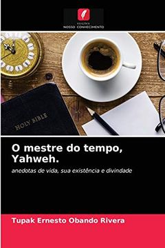 portada O Mestre do Tempo, Yahweh. Anedotas de Vida, sua Existência e Divindade (en Portugués)