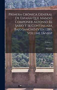 portada Primera Crónica General de España que Mandó Componer Alfonso el Sabio y se Continuaba Bajo Sancho iv en 1289, Volume 1; Volume 5