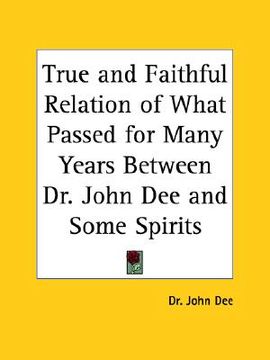 portada true and faithful relation of what passed for many years between dr. john dee and some spirits