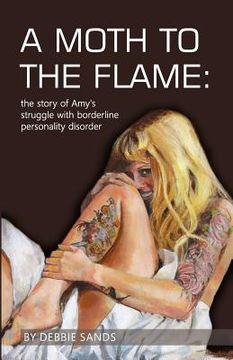 portada A Moth to the Flame: The Story of Amy'S Struggle With Borderline Personality Disorder (en Inglés)