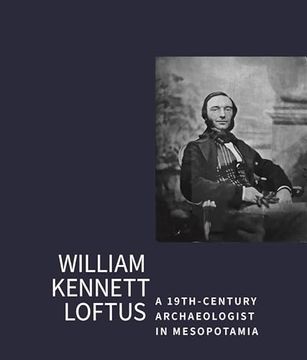 portada William Kennet Loftus: A 19Th-Century Archaeologist in Mesopotamia (in English)