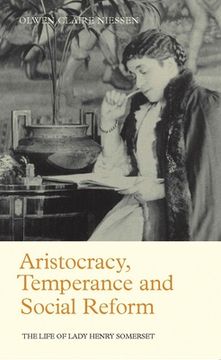 portada Aristocracy, Temperance and Social Reform: The Life of Lady Henry Somerset (in English)