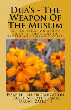 portada Dua's - The Weapon Of The Muslim: All explanation about dua's in the light of Hadith and Quranic verses (en Inglés)