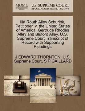 portada illa routh alley schurink, petitioner, v. the united states of america, gertrude rhodes alley and bluford alley. u.s. supreme court transcript of reco (en Inglés)